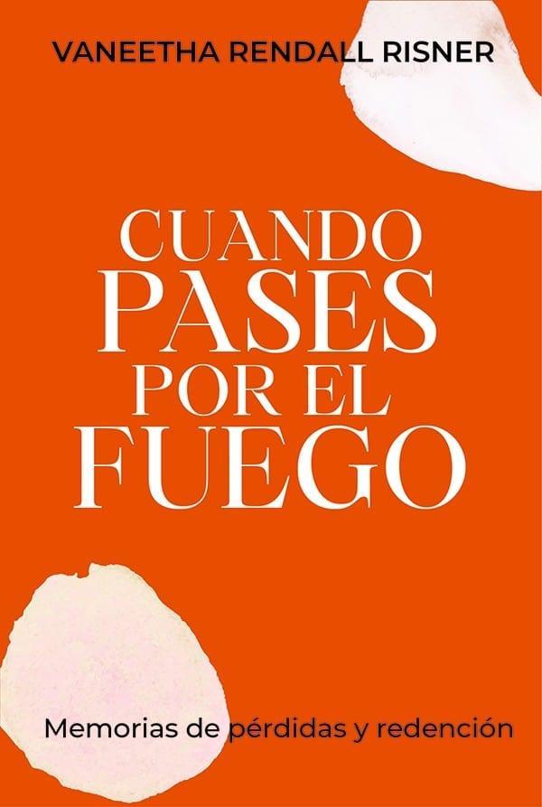 Cuando pases por el fuego - Vaneetha Rendall Risner – Pura Vida Books