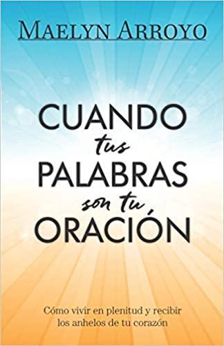 Cuando tus Palabras son tu Oración - Maelyn Arroyo - Pura Vida Books