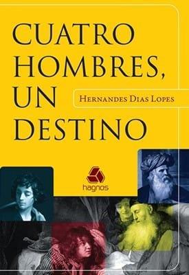 Cuatro hombres, un destino - Hernandes Días Lopes - Pura Vida Books