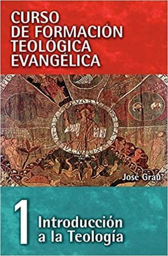 Curso de Formacion Teologica Evangelica 1: Introducción a la Teología - José Graú - Pura Vida Books
