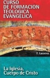 Curso de Formación Teológica Evangélica: La Iglesia, Cuerpo de Cristo - F. Lacueva - Pura Vida Books