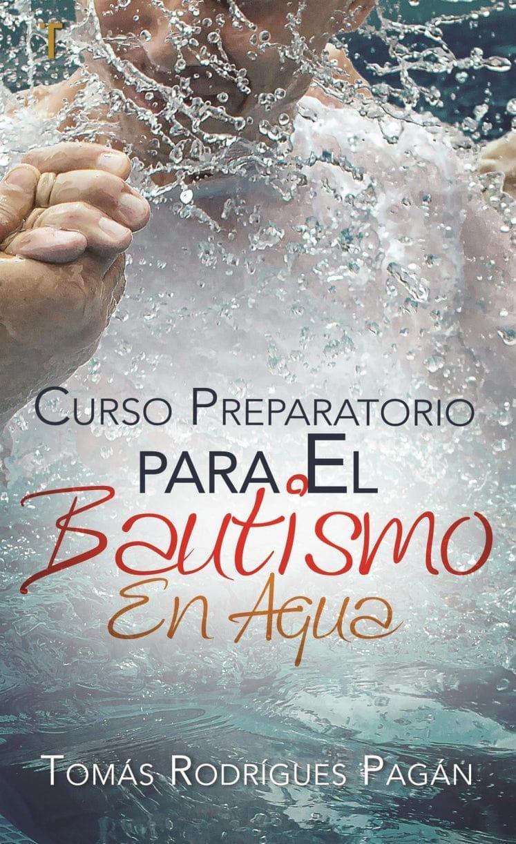 Curso preparatorio para el bautismo en agua - Tomás Rodrígues Pagán - Pura Vida Books