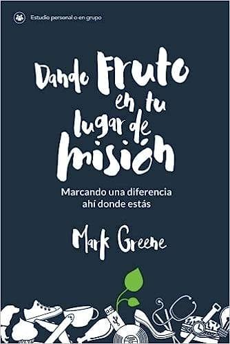 Dando fruto en tu lugar de misión - Mark Greene - Pura Vida Books