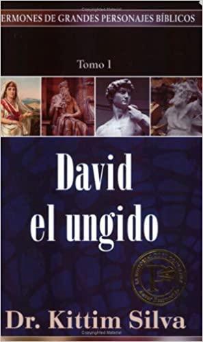 David el ungido, tomo 1 (Sermones de grandes personajes bíblicos) - Dr. Kittim Silva - Pura Vida Books