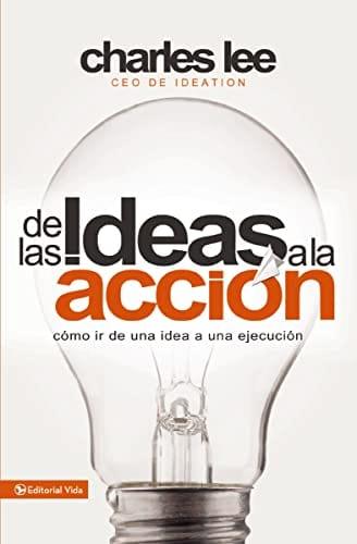De las ideas a la acción: Cómo ir de una idea a su ejecución (Spanish Edition) - Pura Vida Books