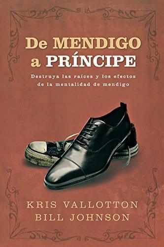 De Mendigo a Príncipe - Kris Vallotton y Bill Johnson - Pura Vida Books