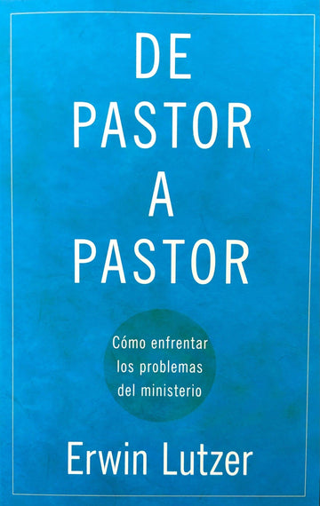 De pastor a pastor - Erwin Lutzer - Pura Vida Books