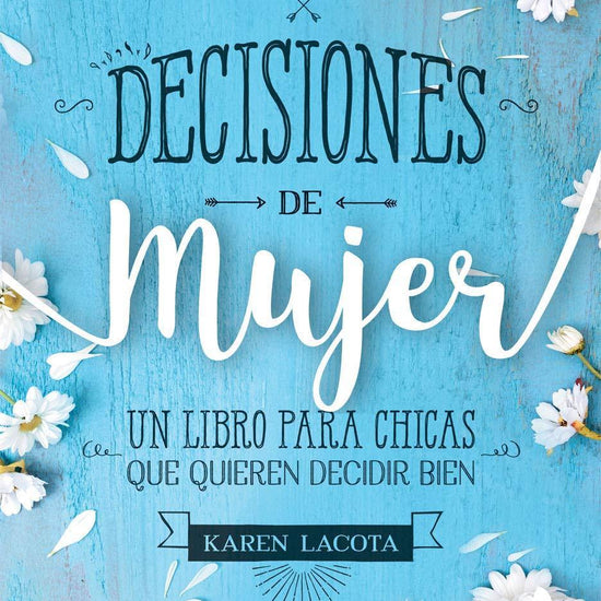 Decisiones de mujer: Un libro para chicas que quieren decidir bien - Pura Vida Books