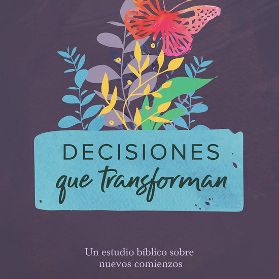 Decisiones que transforman - Estudio Biblico sobre nuevos comienzos - Wendy Bello - Pura Vida Books