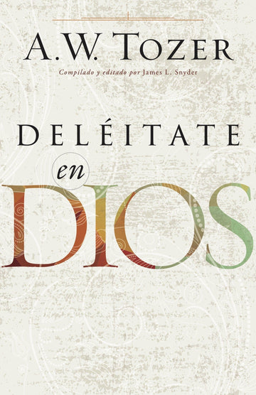 Deléitate en Dios - A.W. Tozer - Pura Vida Books