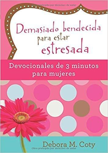 Demasiado bendecida para estar estresada, devocional de 3 minutos: Debora M Coty - Pura Vida Books