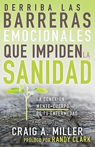 Derriba las barreras emocionales que impiden la sanidad -Graig A. Miller - Pura Vida Books