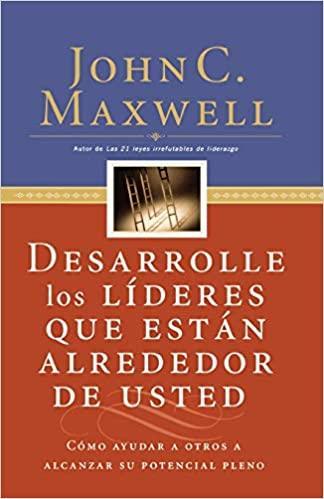 Desarrolle los líderes que están alrededor de usted - John C. Maxwell - Pura Vida Books