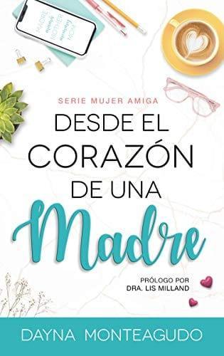 Desde el Corazón de una Madre - Dayna Monteagudo - Pura Vida Books
