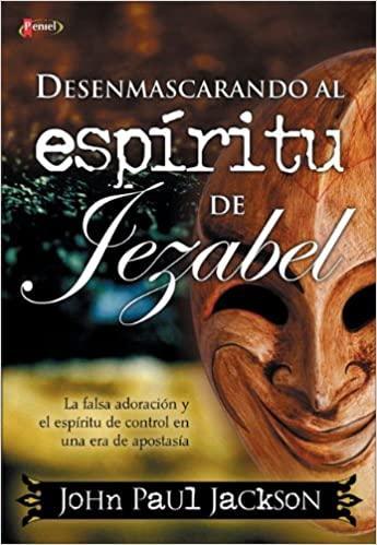 Desenmascarando al espíritu de Jezabel - John Paul Jackson - Pura Vida Books