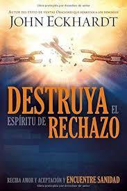 Destruya el espíritu de rechazo- John Eckhardt - Pura Vida Books