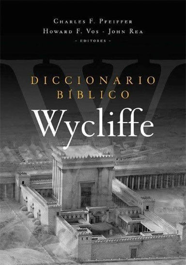 Diccionario Bíblico Wycliffe - Charles F.Pfeiffer, Howard F. Vos, John Rea - Pura Vida Books
