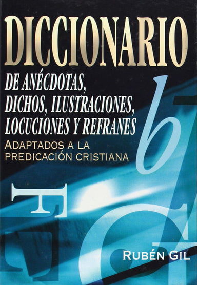 Diccionario de anécdotas, dichos, ilustraciones y refranes - Ruben Gil - Pura Vida Books