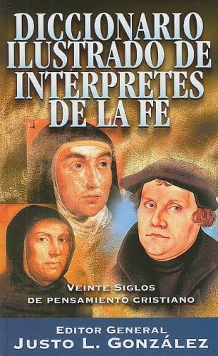 Diccionario ilustrado de intérpretes de la fe - Justo L. González - Pura Vida Books
