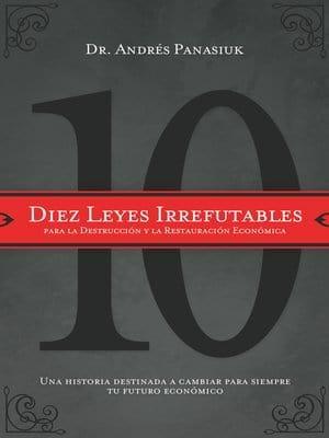 Diez leyes irrefutables para la destrucción y la restauración económica - Pura Vida Books