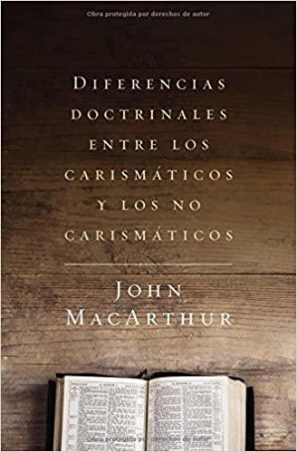 Diferencias doctrinales entre los carismáticos y los no carismáticos- John MacArthur - Pura Vida Books