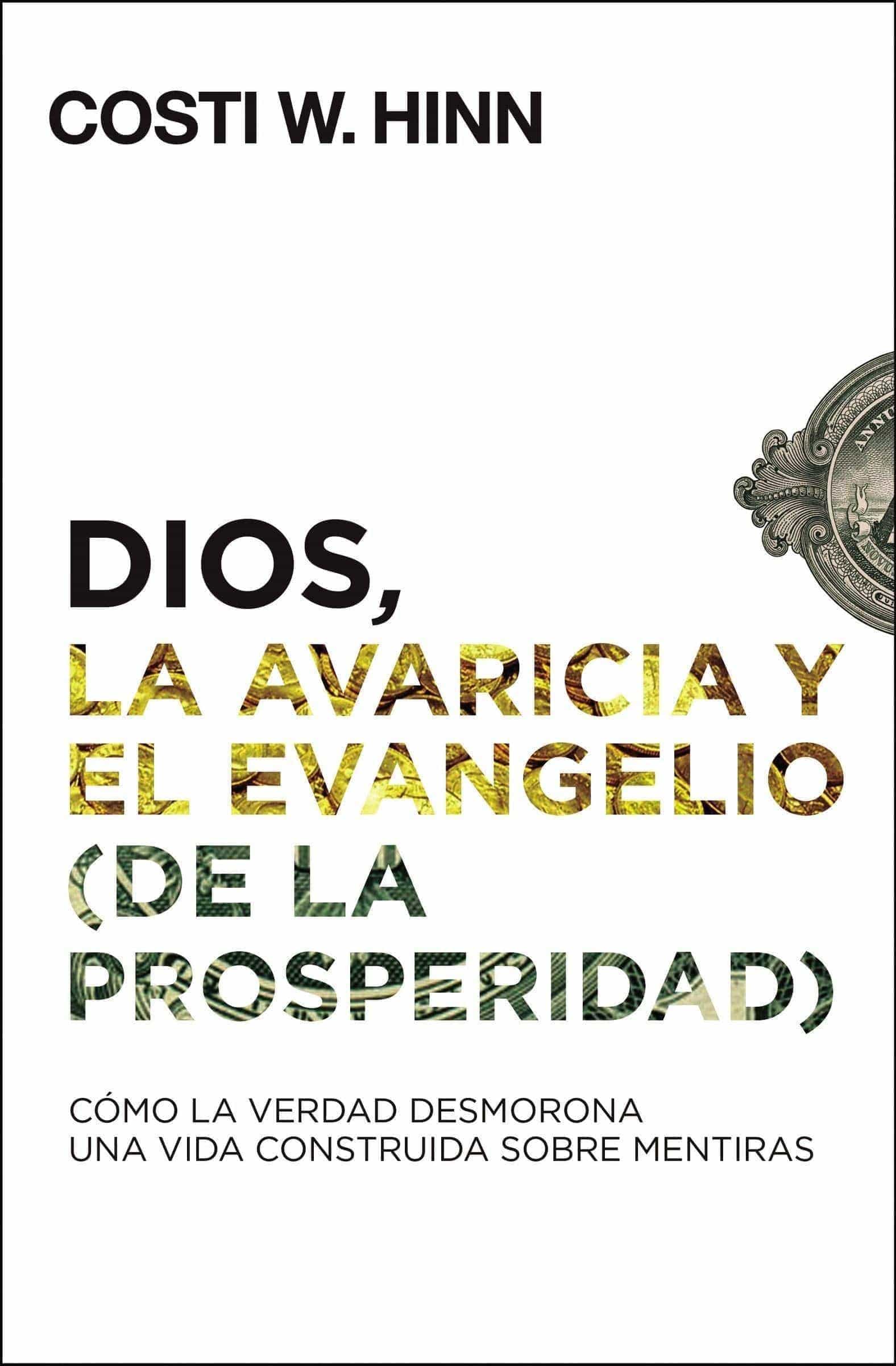 Dios, la avaricia y el Evangelio (de la prosperidad)-Costi W. Hinn - Pura Vida Books