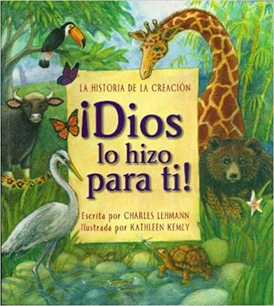 Dios Lo Hizo Para Ti: La Historia De La Creacion - Charles Lehmann - Pura Vida Books