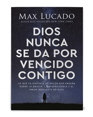 Dios nunca se da por vencido contigo - Max Lucado