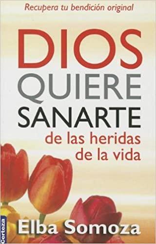 Dios quiere sanarte de las heridas de la vida - Elba Somoza - Pura Vida Books