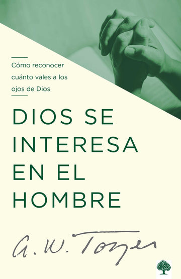 Dios se interesa en el hombre - A. W. Tozer