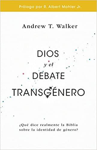Dios y el debate transgénero - Andrew Walker - Pura Vida Books