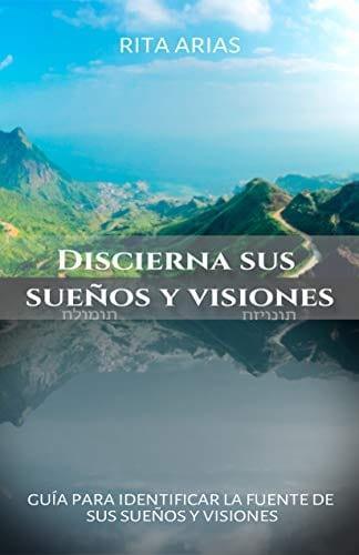 Discierna sus sueños y visiones - Rita Arias - Pura Vida Books