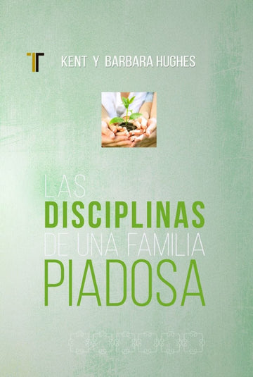 Disciplinas de una Familia Piadosa - Kent y Barbara Hughs