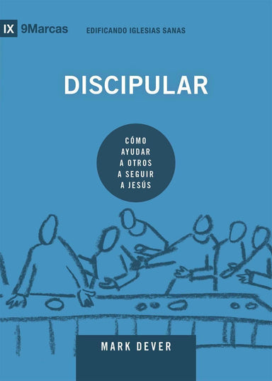 Discipular: Cómo ayudar a otros a seguir a Jesús - Mark Dever - Pura Vida Books
