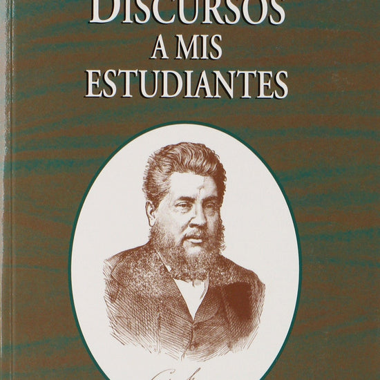 Discursos a Mis Estudiantes - Charles Haddon Spurgeon - Pura Vida Books