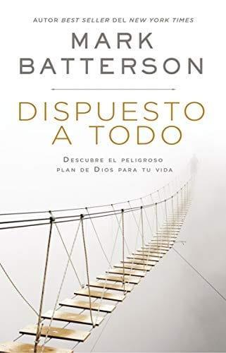 Dispuesto a todo - Mark Batterson - Pura Vida Books