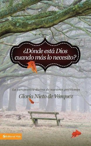 ¿Dónde está Dios cuando más lo necesito? - Gloria Nieto de Vázquez - Pura Vida Books