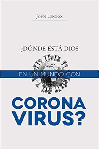 ¿Dónde está Dios en un mundo con coronavirus?- John Lennox - Pura Vida Books