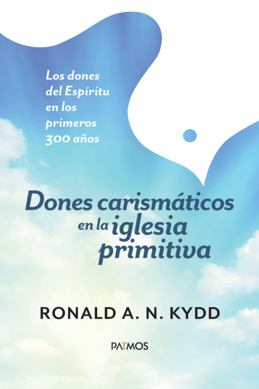 Dones carismáticos en la iglesia primitiva - Ronald Kydd - Pura Vida Books