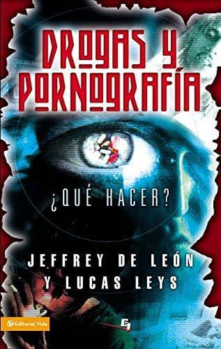 Drogas y pornografía: ¿Qué hacer? - Jeffrey D. De León y Lucas Leys - Pura Vida Books