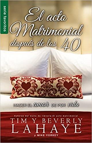 El acto matrimonial despues de los 40 - Tim y Beverly LaHaye - Pura Vida Books