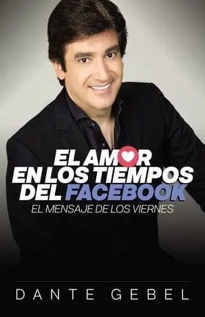 El Amor en los Tiempos del Facebook: El mensaje de los viernes - Dante Gebel - Pura Vida Books