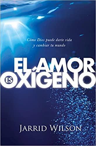 El amor es oxígeno - Jarrid WIlson - Pura Vida Books