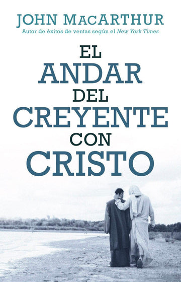 El andar del creyente con Cristo- John MacArthur - Pura Vida Books