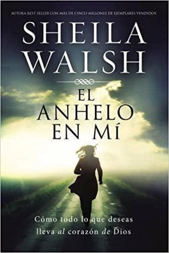 El anhelo en mí - Sheila Walsh - Pura Vida Books