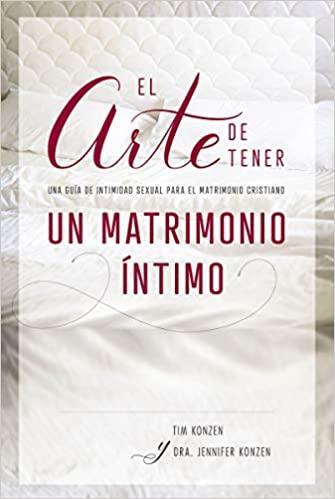 El arte de tener un matrimonio íntimo - Tim y Dr. Jennifer Konzen - Pura Vida Books