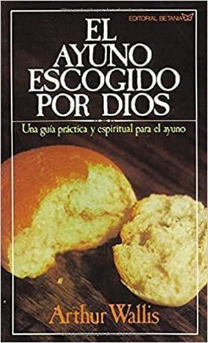 El Ayuno Escogido Por Dios - Arthur Walls - Pura Vida Books