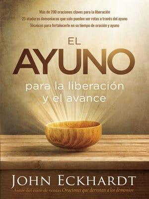 El ayuno para la liberación y el avance - John Eckhardt - Pura Vida Books