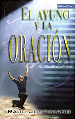 El Ayuno, y la Oración - Raúl Justiniano - Pura Vida Books