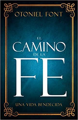 El camino de la fe: Una vida bendecida - Otoniel Font - Pura Vida Books